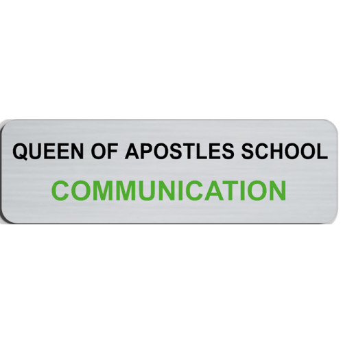 Queen of Apostles School  - COMMUNICATION badge - Brushed silver, 65x20mm with doming and pin fitting